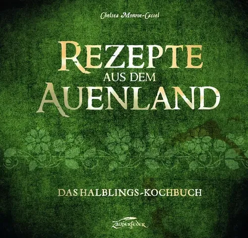 Rezepte aus dem Auenland: Das Halblings-Kochbuch - Kochbuch mit traditionellen Rezepten aus dem Auenland, perfekt für Hobbit-Fans und Feinschmecker, um die magische Küche zu Hause zu erleben.