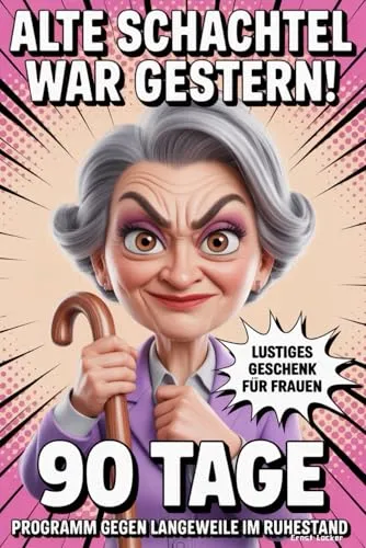 Alte Schachtel war gestern: Mit Humor, Rätseln & Spaß zur coolsten Rentnerin der Straße – 90 Tage Programm gegen Langeweile im Ruhestand | Lustiges Geschenk für Frauen