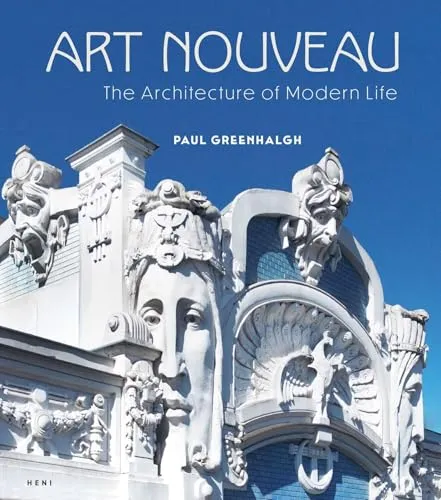 ART NOUVEAU: THE ARCHITECTURE OF MODERN LIFE