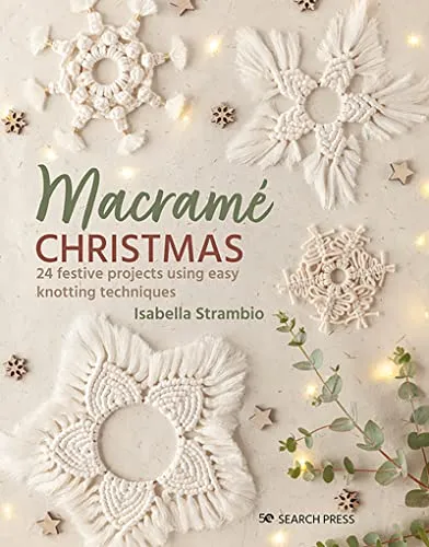 Macrame Christmas: 24 Festive Projects - Bücher für kreative Bastelideen, entdecken Sie 24 festliche Projekte mit einfachen Knotentechniken für die Weihnachtszeit.