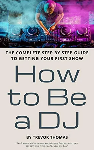 How to Be a DJ: The Complete Step by Step Guide to Getting Your First Show