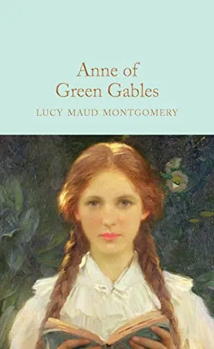 Anne of Green Gables: Lucy Maud Montgomery (Macmillan Collector's Library)