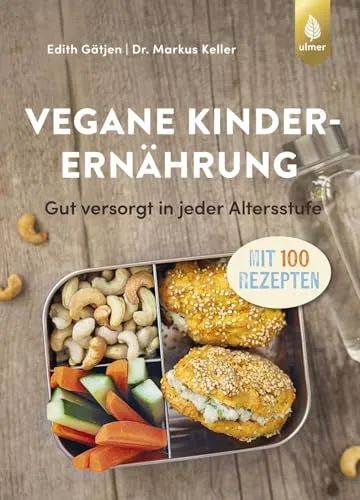 Vegane Kinderernährung: Gut versorgt in jeder Altersstufe - Sozialwissenschaften: Über 100 gesunde Rezepte für eine ausgewogene vegane Ernährung von Kindern in jedem Alter.