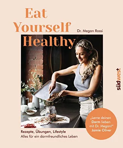 Eat Yourself Healthy: Rezepte für ein darmfreundliches Leben