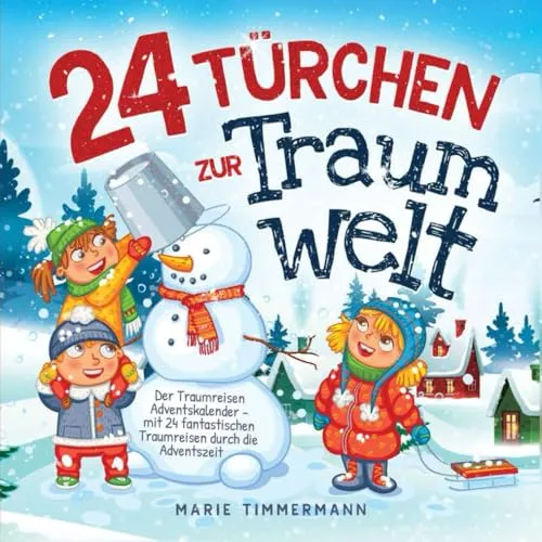 Türchen zur Traumwelt: Der Traumreisen Adventskalender - mit 24 fantastischen Traumreisen durch die Adventszeit 24