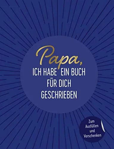 Papa, ich habe ein Buch für dich geschrieben: Zum Ausfüllen und Verschenken. Das perfekte Geschenk/Geschenkidee für Vatertag, Weihnachten und Geburtstag
