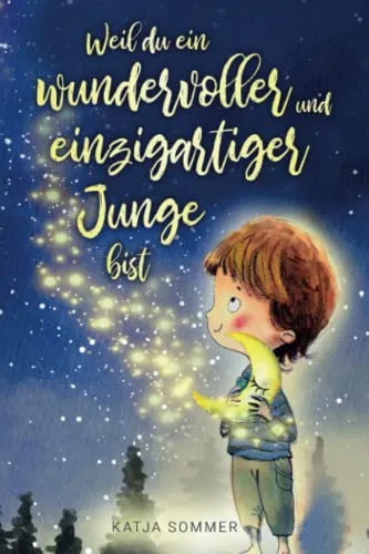 Weil du ein wundervoller und einzigartiger Junge bist - Pädagogisch wertvolle Mutmachgeschichten mit Bildern - Kinderbuch für Jungs ab 6 Jahren