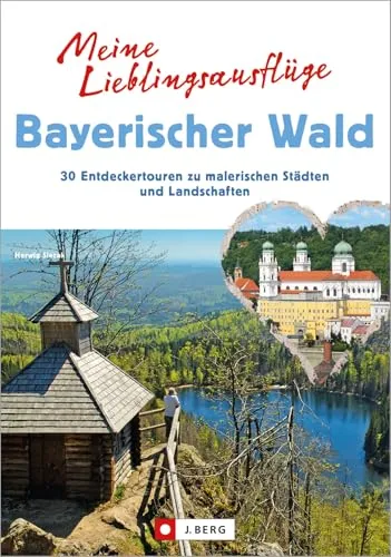 Meine Lieblingsausflüge Bayerischer Wald: 30 Entdeckertouren zu malerischen Städten und Landschaften. Freizeitführer zum Wandern und Radfahren im Bayerischen Wald.
