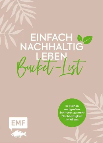 Einfach nachhaltig leben – Meine grüne Bucket-List In kleinen und großen Schr...
