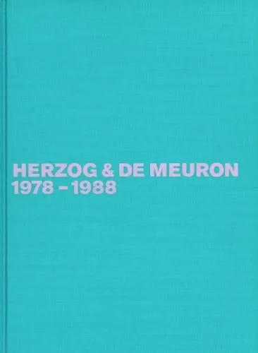 Herzog & de Meuron, Das Gesamtwerk, in 4 Bdn., Bd.1, 1978-1988: Das Gesamtwerk, Band 1 / The Complete Works, Volume 1 (Herzog & De Meuron ‒ The Complete Works, Band 1)