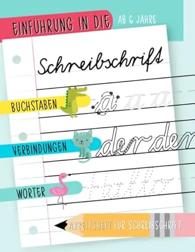 Einführung in Schreibschrift: Ab 6 Jahre: Buchstaben, Verbindungen und Wörter: Arbeitsbuch für Schreibschrift