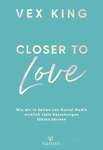 Closer to Love: Deutsche Ausgabe - Meditation - Entdecken Sie, wie Sie in Zeiten von Social Media tiefere Beziehungen aufbauen können.