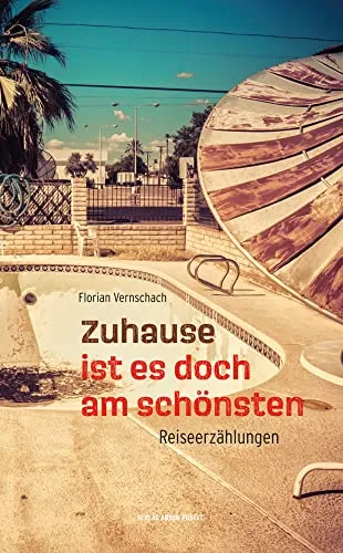 Zuhause ist es doch am schönsten: Reiseerzählungen - Kurzgeschichten voller Humor, die die schönsten Reiseerlebnisse in unterhaltsame Geschichten verwandeln und zum Schmunzeln einladen.