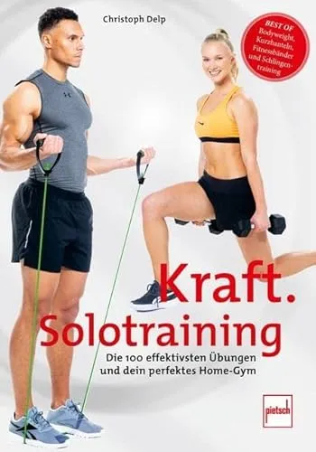 Kraft-Solotraining: Die 100 effektivsten Übungen für dein perfektes Home-Gym - Fitnessratgeber mit 100 effektiven Übungen für das Home-Gym, ideal für individuelles Krafttraining und maximale Ergebnisse.