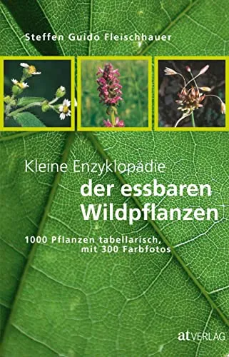 Kleine Enzyklopädie der essbaren Wildpflanzen - Freizeit, Haus & Garten – Entdecken Sie 1000 essbare Pflanzen mit 300 Farbfotos für eine genussvolle und gesunde Ernährung in der Natur.