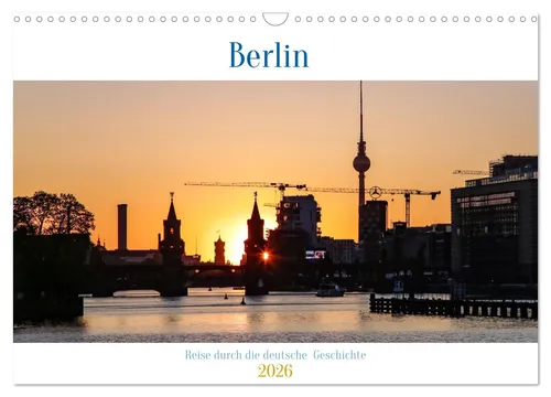 Berlin - Reise durch die deutsche Geschichte (Wandkalender 2026 DIN A3 quer) - Hochwertiger Fotokalender mit 12 beeindruckenden Motiven aus Berlin. Robuste Spiralbindung und umweltfreundliches Papier, ideal für jeden Raum und als Geschenk.