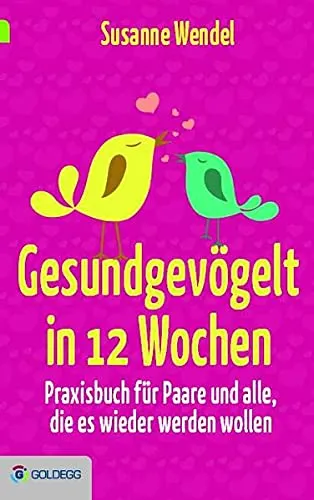Gesundgevögelt in 12 Wochen: Praxisbuch für Paare und alle, die es wieder werden wollen