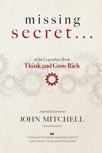 THE MISSING SECRET of the Legendary Book Think and Grow Rich: And a 12-minute-a-day technique to apply it