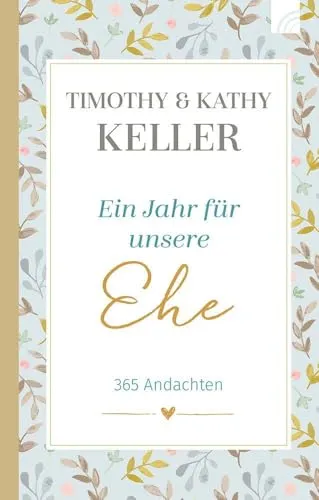 Ein Jahr für unsere Ehe: 365 Andachten - Andachtsbuch für Paare, fördert die Beziehung mit täglichen Impulsen und Inspirationen für eine starke Ehe.