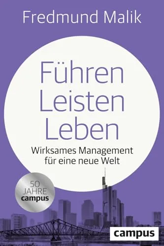 Führen Leisten Leben: Wirksames Management für eine neue Welt - Managementbuch für moderne Führungskräfte, das innovative Ansätze für effektives Leadership in einer sich verändernden Welt bietet.