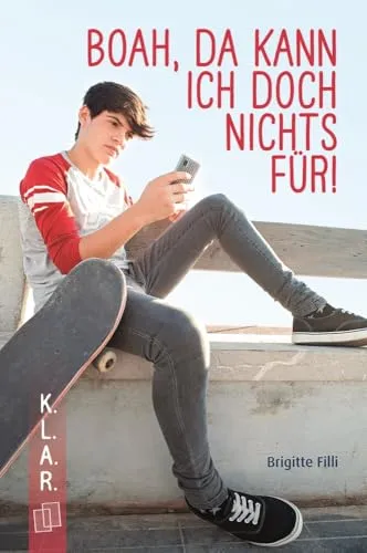 Boah, da kann ich doch nichts für!: Ein Jugendbuch zur Leseförderung über Selbstverantwortung (K.L.A.R. - Taschenbuch)