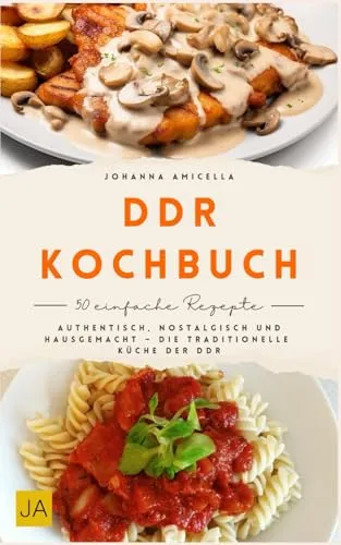 DDR Kochbuch: Authentisch, nostalgisch und hausgemacht – Die traditionelle Küche der DDR