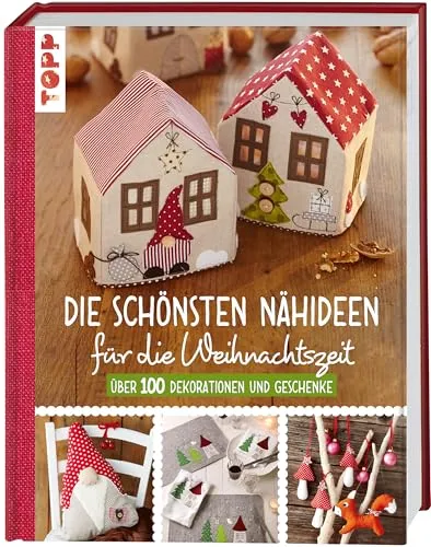 Die schönsten Nähideen für die Weihnachtszeit: Über 100 kreative Dekorationen und Geschenke - Buch über Nähen mit mehr als 100 festlichen Ideen, perfekt für Weihnachtsdekoration und individuelle Geschenke.
