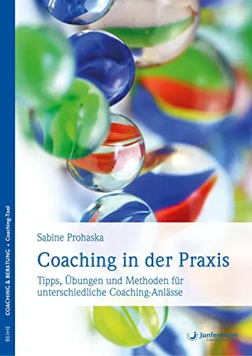 Coaching in der Praxis: Tipps, Übungen und Methoden für unterschiedliche Coaching-Anlässe - Medizin: Praktische Tipps und effektive Methoden für vielfältige Coaching-Anlässe zur Unterstützung von Klienten.