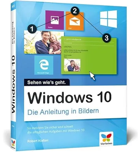 Windows 10: Die Anleitung in Bildern. Bild für Bild Windows 10 kennenlernen. Komplett in Farbe. Auch für Senioren.