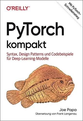 PyTorch kompakt: Syntax, Design Patterns und Codebeispiele für Deep-Learning-Modelle - Leitfaden für Deep Learning mit PyTorch, ideal für Entwickler und Forscher, die effiziente Modelle erstellen möchten.