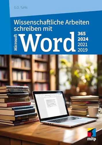 Wissenschaftliche Arbeiten schreiben mit Microsoft Word 365: Praxis-Handbuch für Studierende - Tipps fürs Studium: Umfassendes Handbuch für das effektive Schreiben wissenschaftlicher Arbeiten mit Microsoft Word 365 und nützlichen Praxisbeispielen.