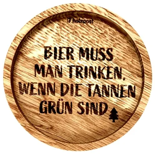 Holzpost - BD812 - Untersetzer aus Eiche - graviert und geölt - d=11,2cm, Bier muss Man Trinken, wenn die Tannen grün sind, Innendurchmesser 10cm, Höhe 1,8cm