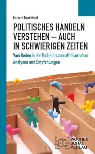 Produktbild Politisches Handeln verstehen – auch in schwierigen Zeiten: Vom Reden in der Politik bis zum Wahlverhalten (Politisches Sachbuch)