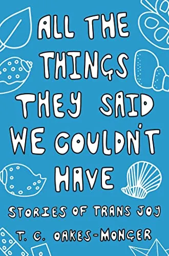 Produktbild All the Things They Said We Couldn't Have: Stories of Trans Joy