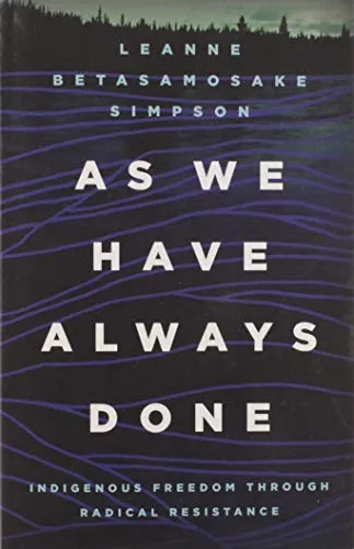 As We Have Always Done: Indigenous Freedom Through Radical Resistance (Indigenous Americas)