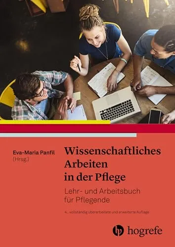 Wissenschaftliches Arbeiten in der Pflege: Lehr- und Arbeitsbuch für Pflegende - Lehrbuch für Pflegende, ideal zur Förderung wissenschaftlicher Kompetenzen und praxisnahen Anwendung in der Pflege.