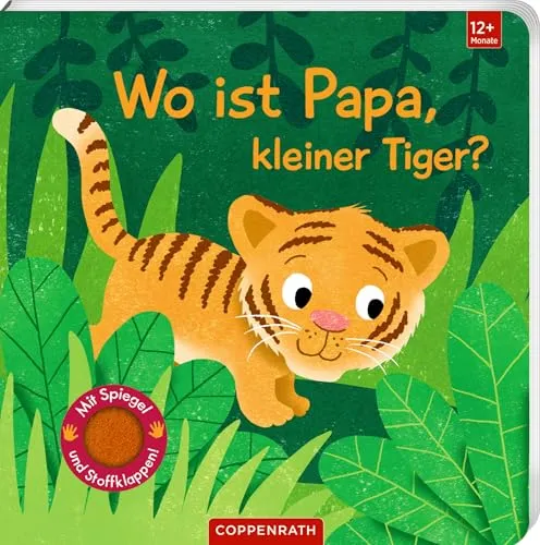 Wo ist Papa, kleiner Tiger?: Mit kuschelweichen Filzklappen und Spiegel: Tiere im Dschungel: Interaktives Pappbilderbuch für kleine Entdecker ab 12 Monaten (Fühlen und die Welt begreifen)