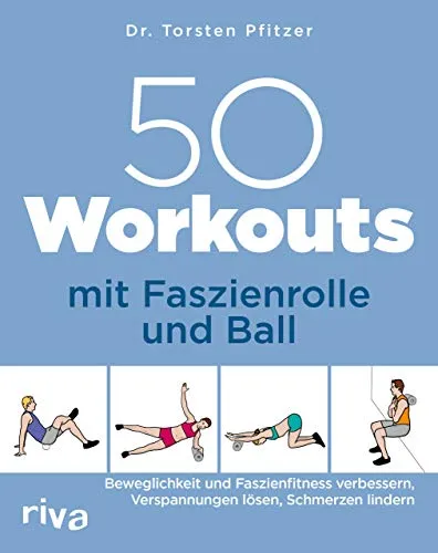 Workouts mit Faszienrolle und Ball: Beweglichkeit und Faszienfitness verbessern, Verspannungen lösen, Schmerzen lindern 50