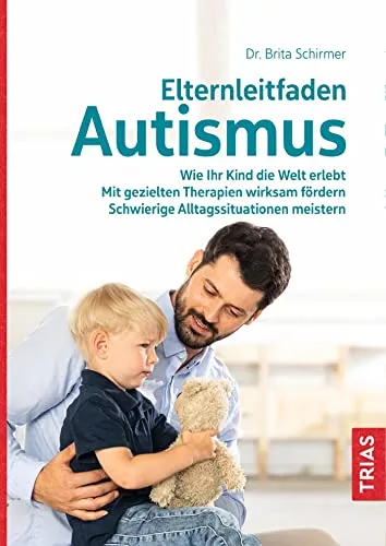 Elternleitfaden Autismus: Wie Ihr Kind die Welt erlebt - Medizin: Praktischer Leitfaden für Eltern zur Förderung von Autismus-Kindern mit gezielten Therapien und Strategien zur Bewältigung schwieriger Alltagssituationen.