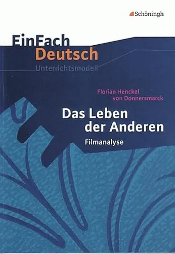 Das Leben der Anderen - Filmanalyse EinFach Deutsch - Belletristik und praktische Unterrichtsmodelle für einen lebendigen Deutschunterricht, inklusive kopierfähiger Arbeitsblätter und vielfältiger Methodenvielfalt.