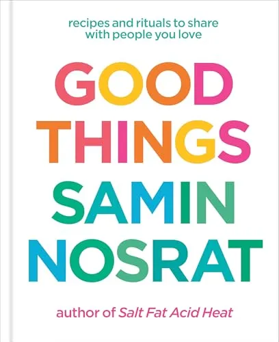 Good Things: 125 Soul-Nourishing Recipes - Belletristik mit 125 getesteten Rezepten von Samin Nosrat, die Freude und Gemeinschaft ins Kochen bringen.