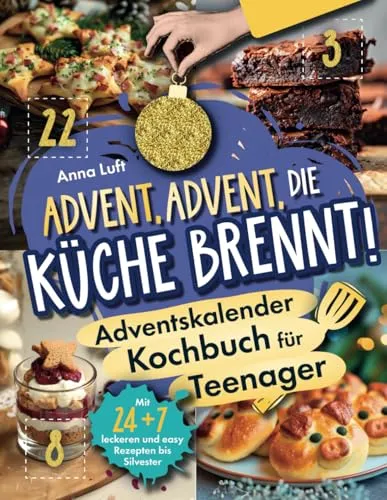Advent, Advent, die Küche brennt! Das coole Adventskalender-Kochbuch für Teenager | Mit 24 + 7 leckeren und easy Rezepten bis Silvester
