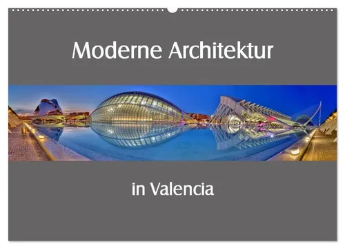 Ernst Hobscheidt | Moderne Architektur in Valencia - Wandkalender 2026 - Entdecken Sie die beeindruckende Architektur Valencias in diesem Wandkalender 2026. 14 Seiten voller inspirierender Motive, ideal für Kunst- und Reisefans.