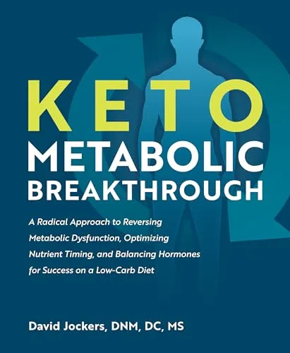 Keto Metabolic Breakthrough: A Radical Approach to Reversing Metabolic Dysfunction, Optimizing Nutrient Timing, and Balancing Hormones for Success on a Low-Carb Diet