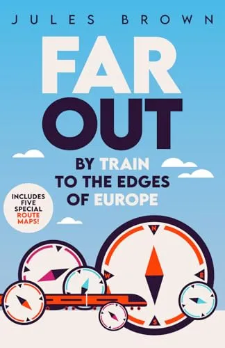 Far Out: By Train to the Edges of Europe (On the Rails)