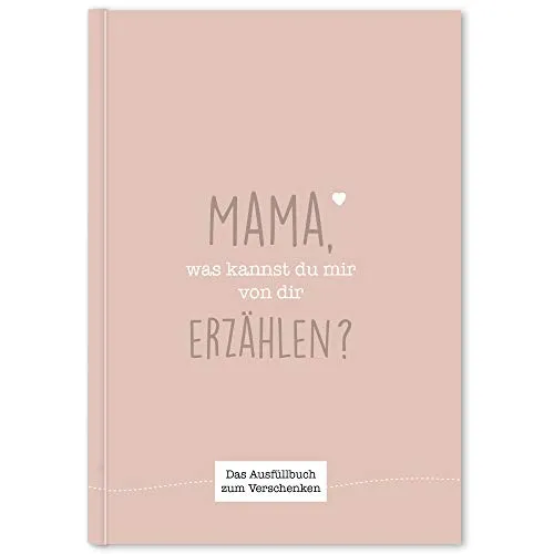 Mama, was kannst du erzählen? – Ausfüllbuch für Mütter mit vielen verschiedenen Fragen – Persönliches Erinnerungsbuch – Geschenkidee für Mama zum Geburtstag oder Weihnachten