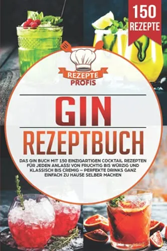 Gin Rezeptbuch: 150 einzigartige Cocktail Rezepte - Entdecken Sie 150 kreative Cocktail Rezepte für jeden Anlass. Von fruchtig bis würzig – genießen Sie perfekte Drinks ganz einfach zu Hause.