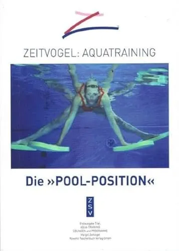 Zeitvogel: Aquatraining - die Pool-Position - Fitnessratgeber für effektives Aquatraining, verbessert deine Fitness und Gelenkbeweglichkeit im Wasser.