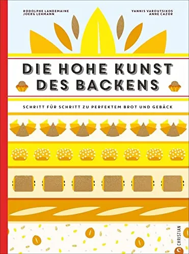 Backbuch: Die hohe Kunst des Backens - Freizeit, Haus & Garten – Entdecken Sie 100 französische Rezepte für perfektes Brot und Gebäck in einer Schritt-für-Schritt Anleitung.