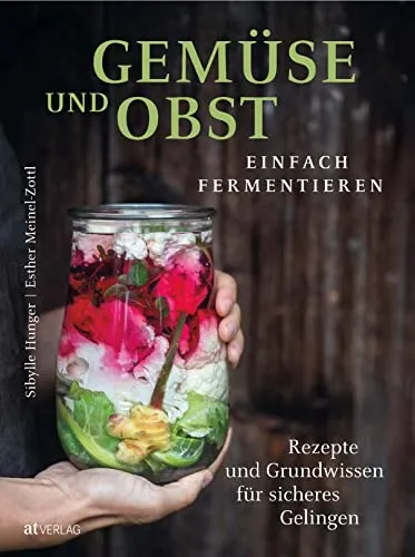 Gemüse und Obst einfach fermentieren: Rezepte für nachhaltige Haltbarkeit - Freizeit, Haus & Garten – Entdecken Sie einfache Rezepte und wertvolles Grundwissen, um regionale Lebensmittel durch Fermentation natürlich und gesund haltbar zu machen.